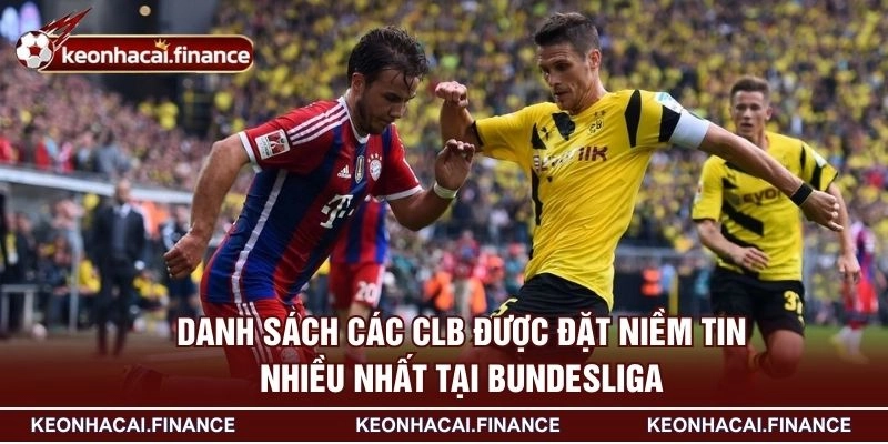 Kèo Bundesliga - Cách Phân Tích Chuẩn Chỉ Nhất Từ Cao Thủ 3 Danh sách các CLB được đặt niềm tin nhiều nhất tại Bundesliga