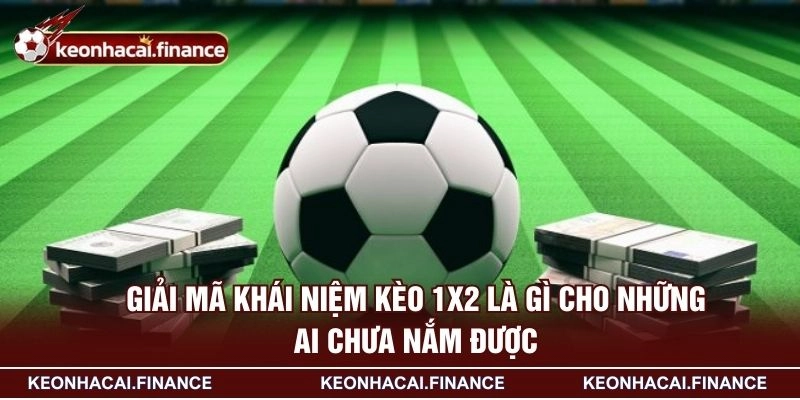 Kèo 1x2 Là Gì - Giải Đáp Chi Tiết Những Thắc Mắc Cho Tân Thủ 2 Giải mã khái niệm kèo 1x2 là gì cho những ai chưa nắm được