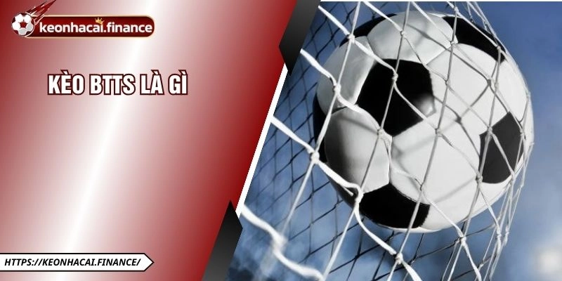 Kèo BTTS Là Gì - Xu Hướng Đặt Cược Được Yêu Thích Nhất 8 Kèo BTTS Là Gì - Xu Hướng Đặt Cược Được Yêu Thích Nhất