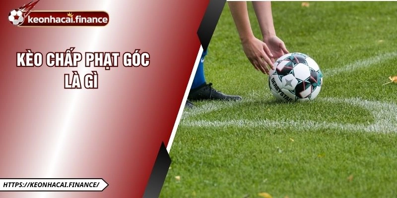 Kèo Chấp Phạt Góc Là Gì - Cẩm Nang Chinh Phục Tỷ Lệ Cược 6 Kèo Chấp Phạt Góc Là Gì - Cẩm Nang Chinh Phục Tỷ Lệ Cược