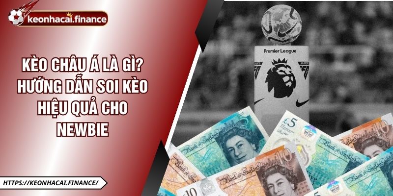 Kèo Châu Á Là Gì? Hướng Dẫn Soi Kèo Hiệu Quả Cho Newbie 5 Kèo Châu Á Là Gì? Hướng Dẫn Soi Kèo Hiệu Quả Cho Newbie