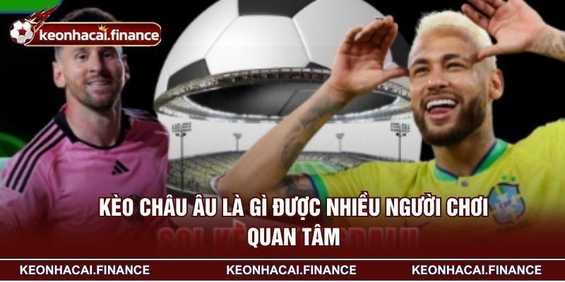 Kèo châu Âu là gì được nhiều người chơi quan tâm
