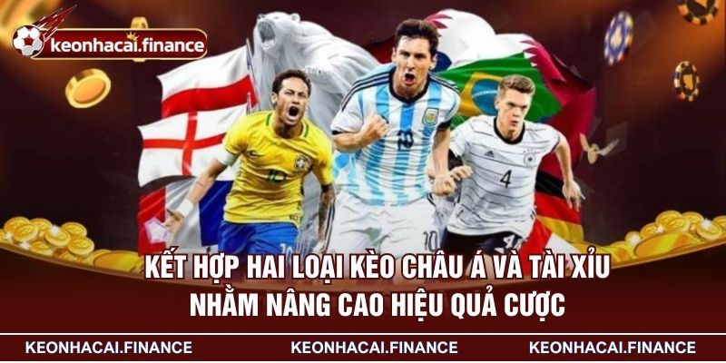 Kết hợp hai loại kèo châu Á và tài xỉu nhằm nâng cao hiệu quả cược