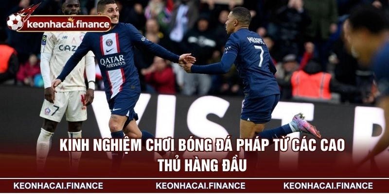 Kèo Ligue 1 - Đặt Kèo Giải Bóng Đá Pháp Vô Cùng Hấp Dẫn 3 Kinh nghiệm chơi bóng đá Pháp từ các cao thủ hàng đầu