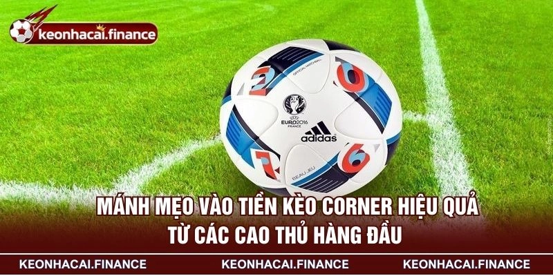 Kèo Tài Xỉu Góc Là Gì - Hướng Dẫn Chi Tiết Cho Tân Thủ 4 Mánh mẹo vào tiền kèo corner hiệu quả từ các cao thủ hàng đầu