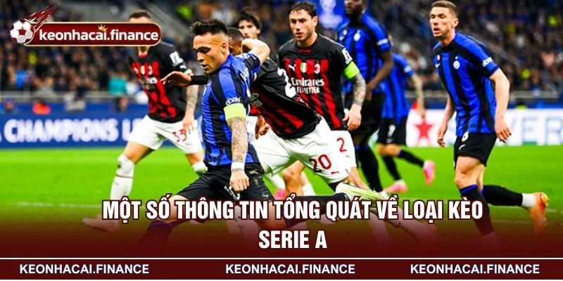 Kèo Serie A - Loại Hình Cược Hàng Đầu Châu Âu Hiện Nay 1 Một số thông tin tổng quát về loại kèo Serie A