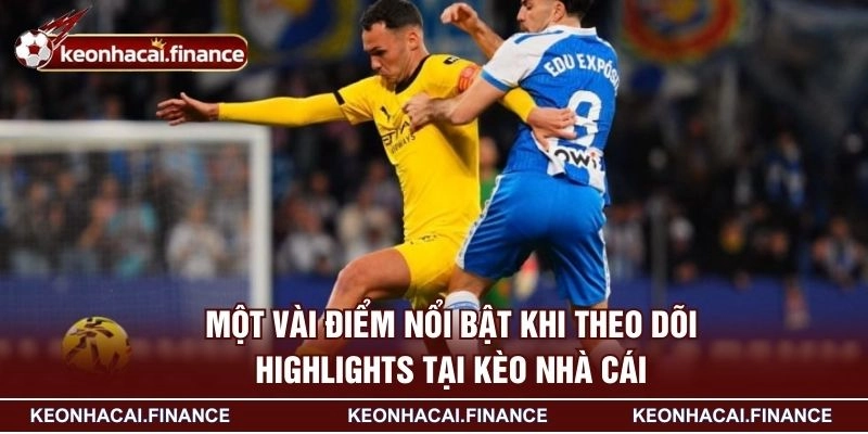 Highlights - Theo Dõi Những Khoảnh Khắc Bùng Nổ Trên Sân 2 Một vài điểm nổi bật khi theo dõi Highlights tại KÈO NHÀ CÁI