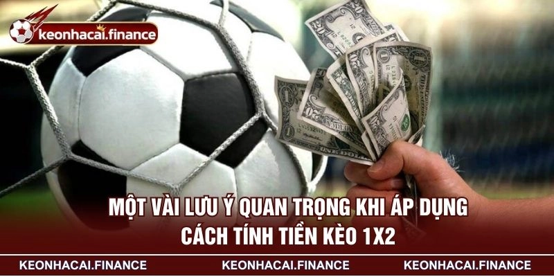 Cách Tính Tiền Kèo 1x2 - Bí Quyết Quản Lý Lợi Nhuận Hiệu Quả 4 Một vài lưu ý quan trọng khi áp dụng cách tính tiền kèo 1x2