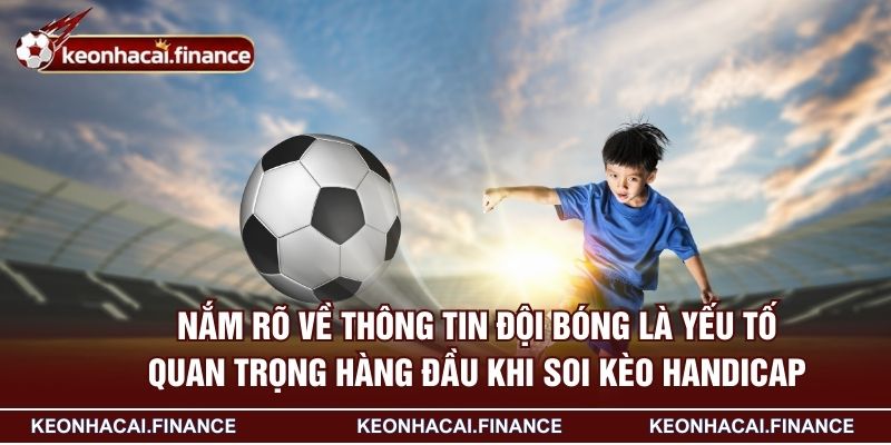 Kèo Châu Á Là Gì? Hướng Dẫn Soi Kèo Hiệu Quả Cho Newbie 4 Nắm rõ về thông tin đội bóng là yếu tố quan trọng hàng đầu khi soi kèo Handicap
