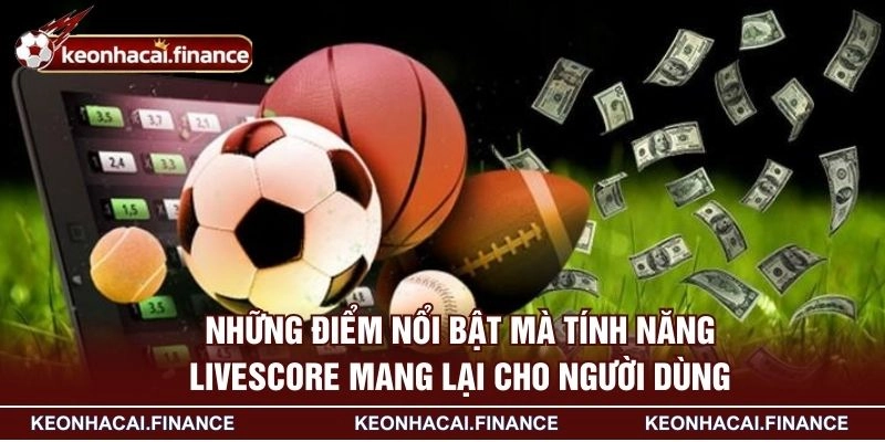 Những điểm nổi bật mà tính năng livescore mang lại cho người dùng