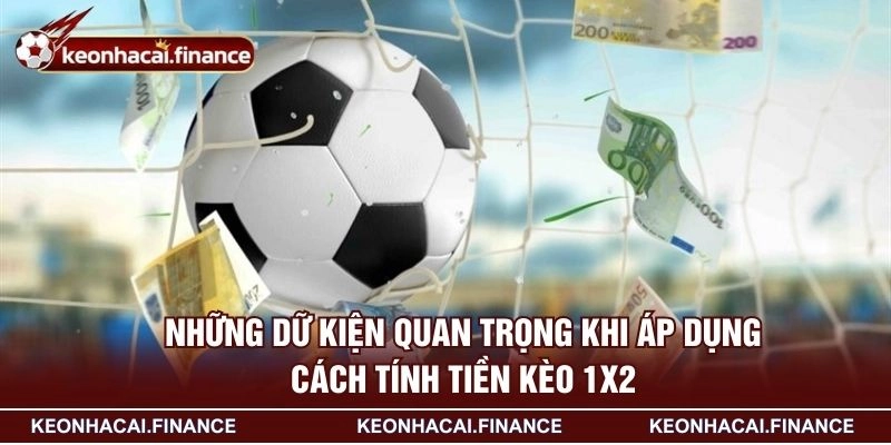 Cách Tính Tiền Kèo 1x2 - Bí Quyết Quản Lý Lợi Nhuận Hiệu Quả 3 Những dữ kiện quan trọng khi áp dụng cách tính tiền kèo 1x2
