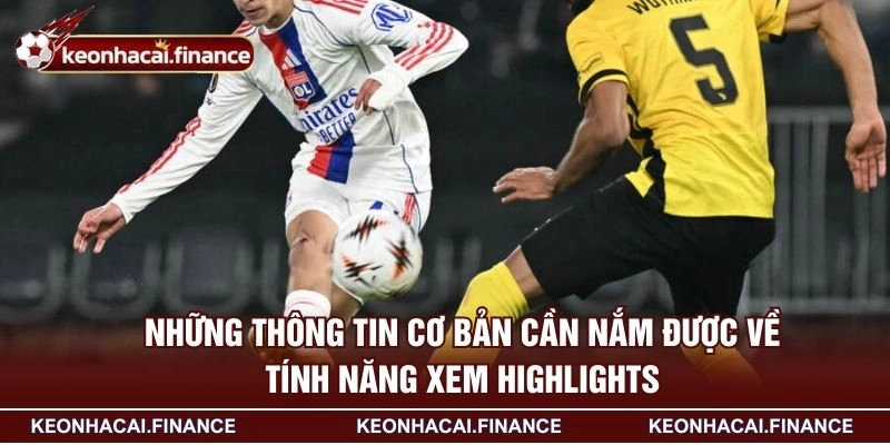 Highlights - Theo Dõi Những Khoảnh Khắc Bùng Nổ Trên Sân 1 Những thông tin cơ bản cần nắm được về tính năng xem Highlights