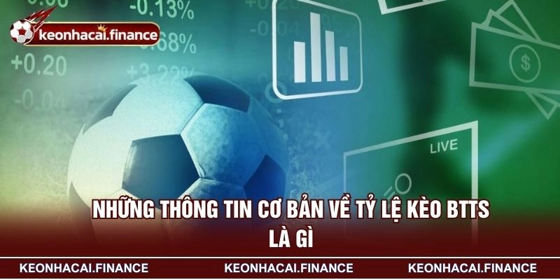 Kèo BTTS Là Gì - Xu Hướng Đặt Cược Được Yêu Thích Nhất 2 Những thông tin cơ bản về tỷ lệ kèo BTTS là gì