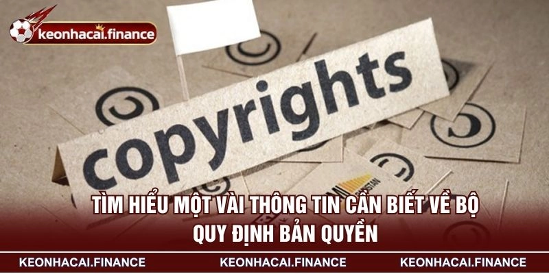 Quy Định Bản Quyền - Nội Dung Nguyên Tắc Đặc Biệt Quan Trọng 1 Tìm hiểu một vài thông tin cần biết về bộ quy định bản quyền