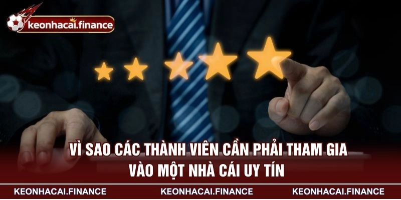Vì sao các thành viên cần phải tham gia vào một nhà cái uy tín